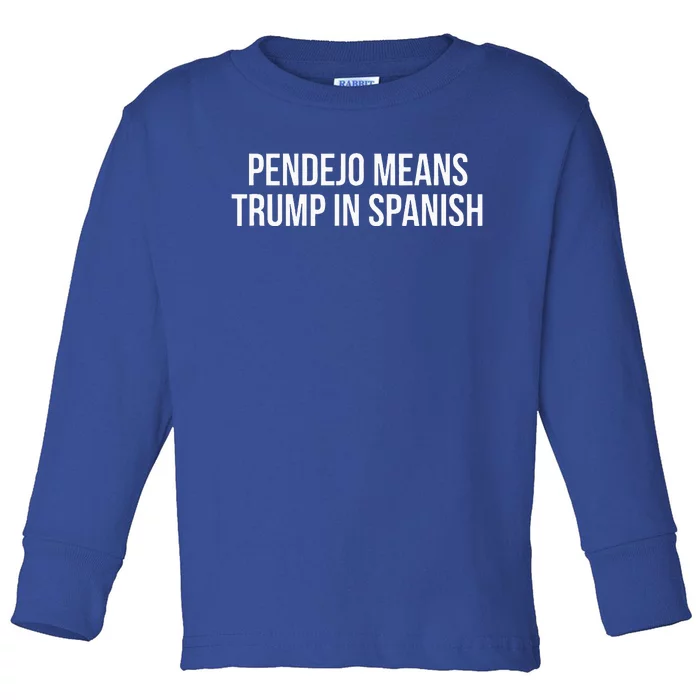 Mexican Protest Pendejo Means Trump In Spanish Toddler Long Sleeve Shirt