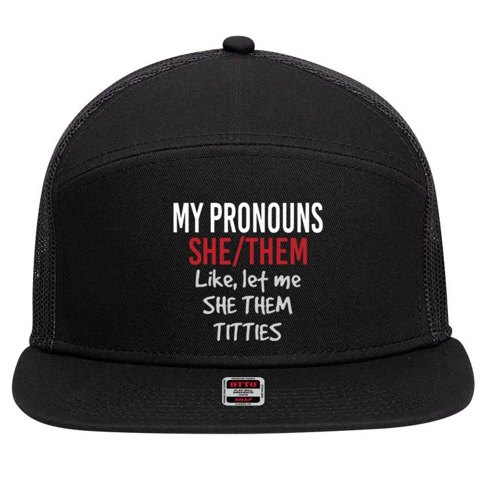 My Pronouns She Them Like Let Me She Them Titties 7 Panel Mesh Trucker Snapback Hat