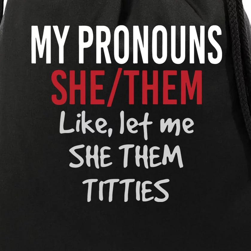 My Pronouns She Them Like Let Me She Them Titties Drawstring Bag