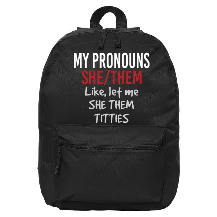 My Pronouns She Them Like Let Me She Them Titties 16 in Basic Backpack