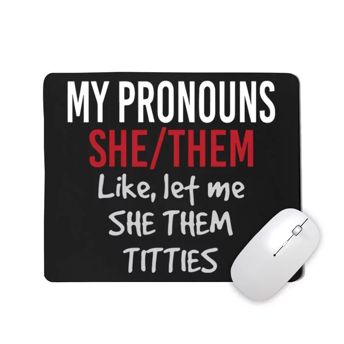 My Pronouns She Them Like Let Me She Them Titties Mousepad