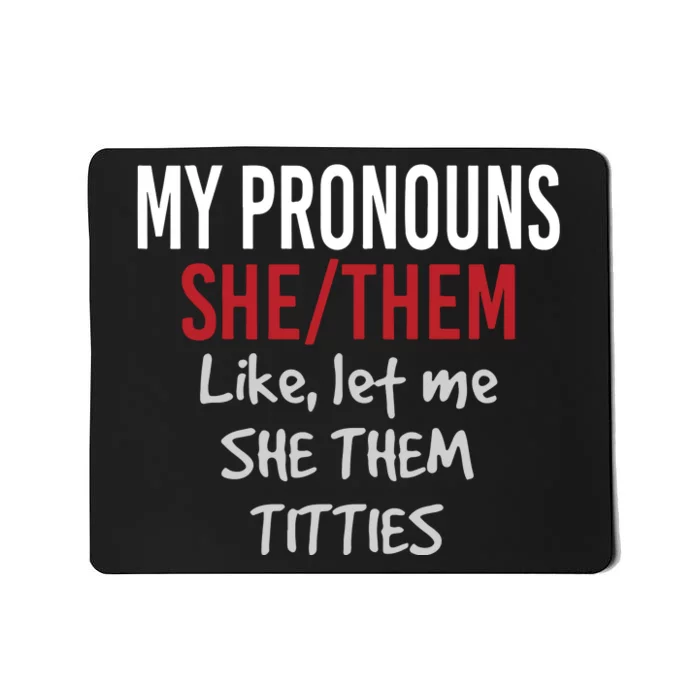 My Pronouns She Them Like Let Me She Them Titties Mousepad