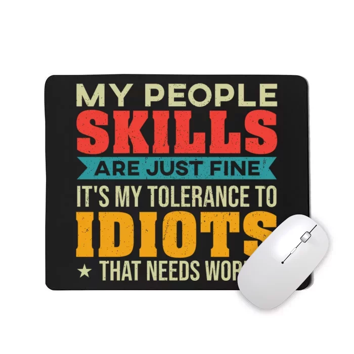 My People Skills Are Just Fine. It's My Tolerance To Idiots That Needs Work. Mousepad