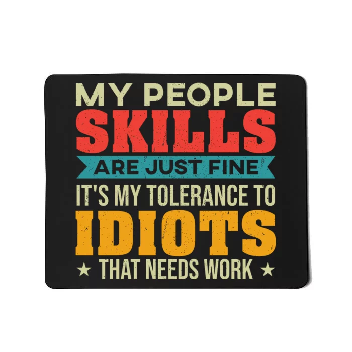 My People Skills Are Just Fine. It's My Tolerance To Idiots That Needs Work. Mousepad