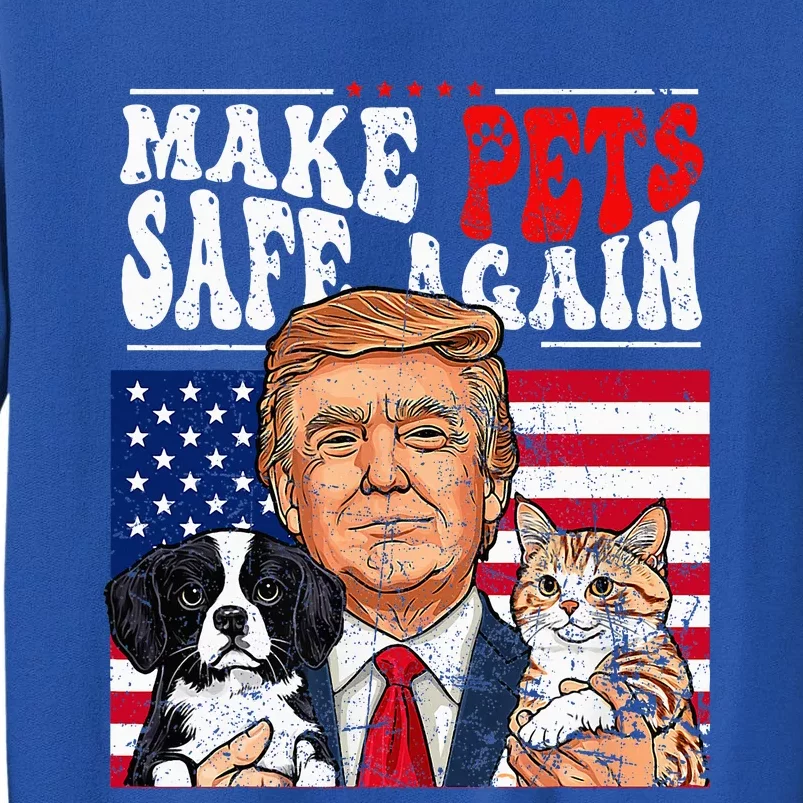 Make Pets Safe Again Trump 2024 Save Our Pets Tall Sweatshirt