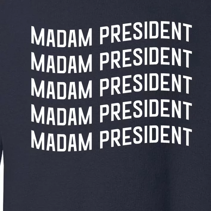 Madam President Show Your Support Kamala Harris Toddler Sweatshirt