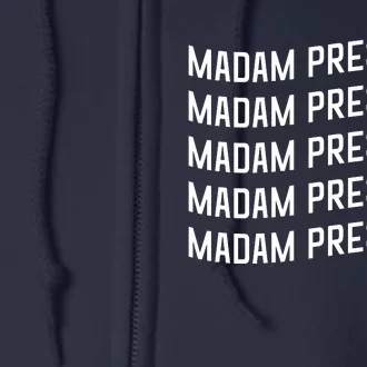 Madam President Show Your Support Kamala Harris Full Zip Hoodie