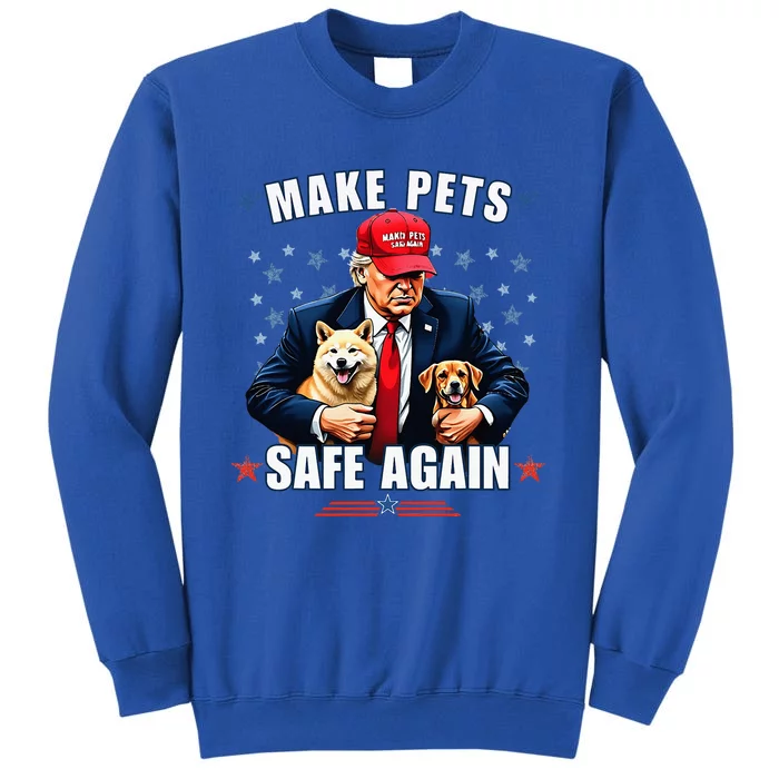 Make Pets Safe Again Pro Trump 2024 Tall Sweatshirt