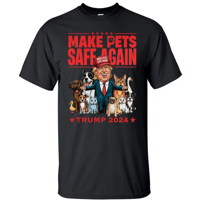 Make Pets Safe Again Trump 2024 Save Our Pets Tall T-Shirt