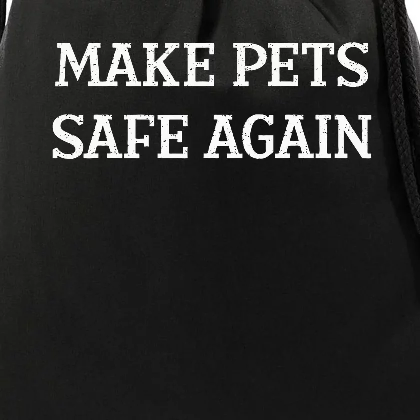 Make Pets Safe Again TheyRe Eating The Pets Dogs Cats Drawstring Bag