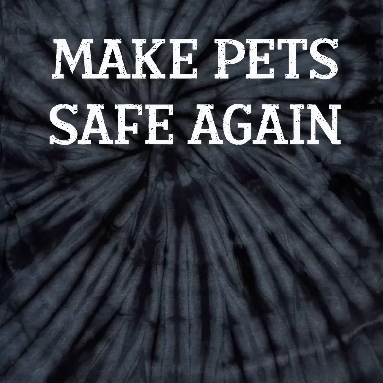 Make Pets Safe Again TheyRe Eating The Pets Dogs Cats Tie-Dye T-Shirt