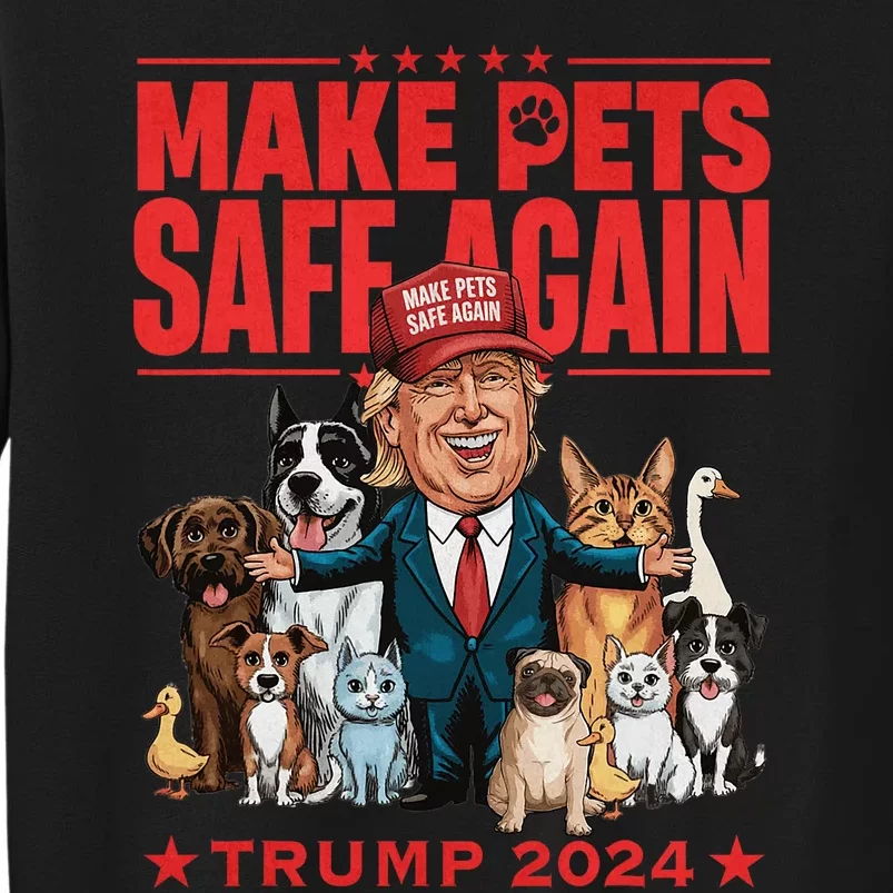 Make Pets Safe Again Trump 2024 Save Our Pets Design Sweatshirt