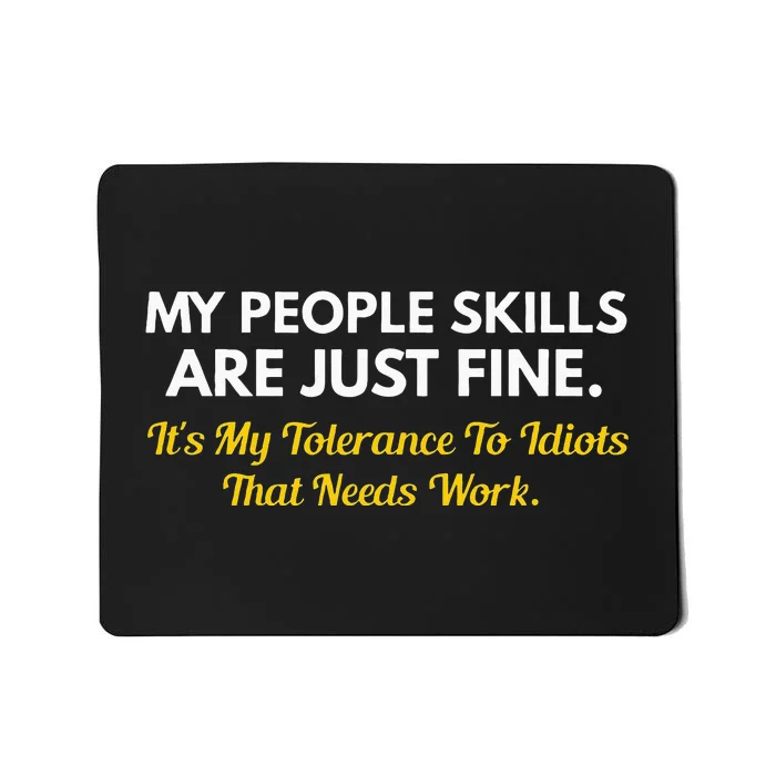 My People Skills Are Fine My Tolerance To Idiots Needs Work Mousepad