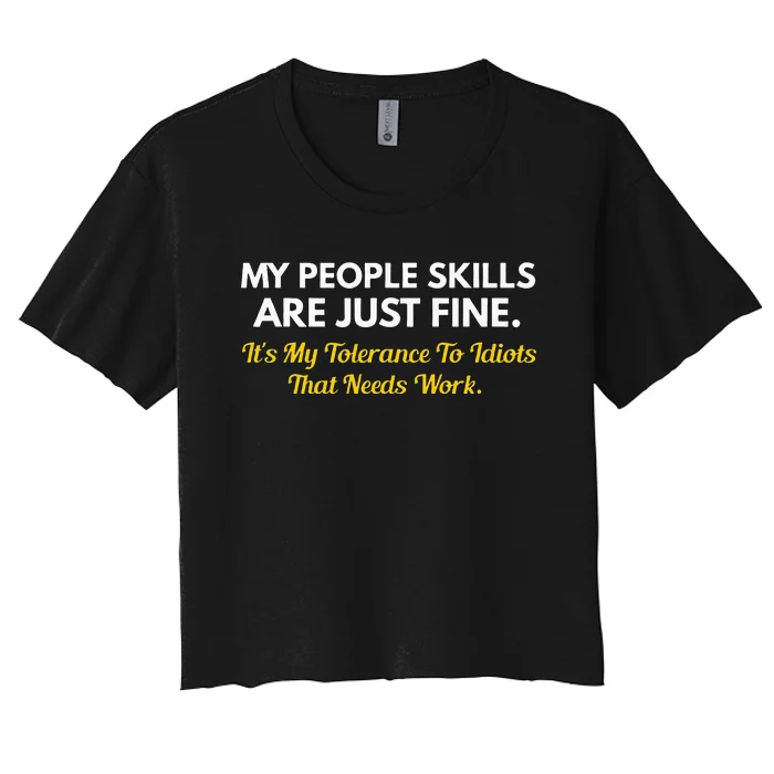 My People Skills Are Fine My Tolerance To Idiots Needs Work Women's Crop Top Tee