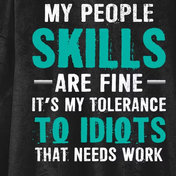 My People Skills Are Just Fine Its My Tolerance To Idiots That Needs Work Hooded Wearable Blanket