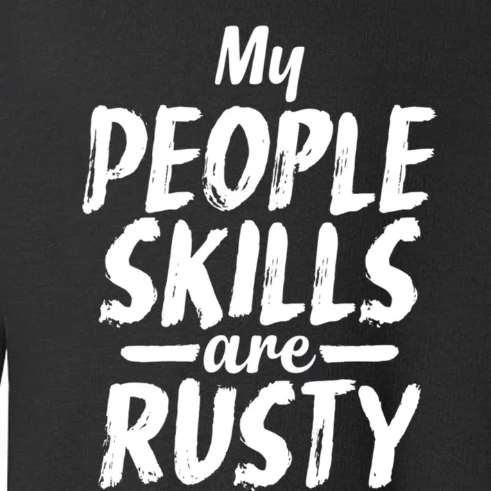 My People Skills Are Rusty Funny Introvert Gift Toddler Sweatshirt