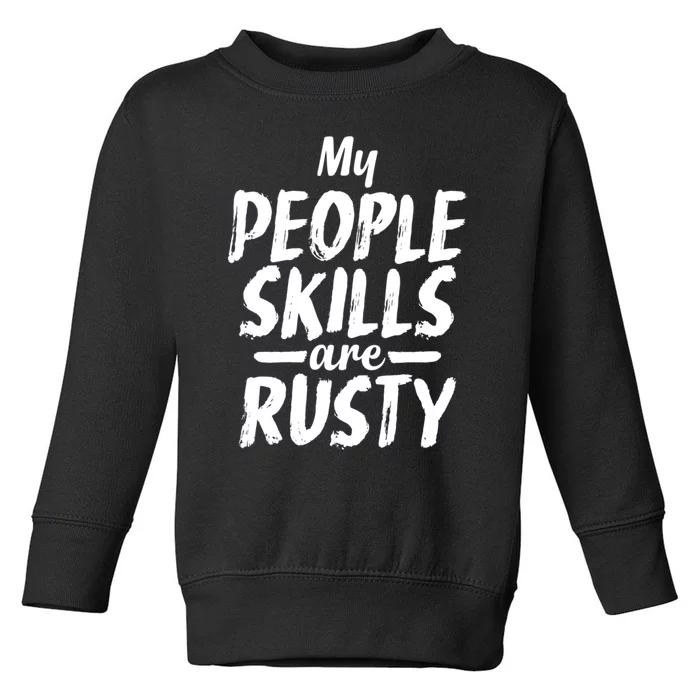 My People Skills Are Rusty Funny Introvert Gift Toddler Sweatshirt