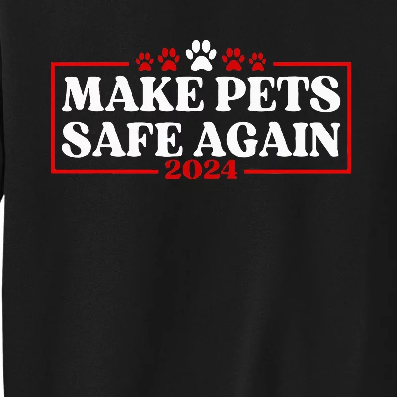 Make Pets Safe Again 2024 Tall Sweatshirt