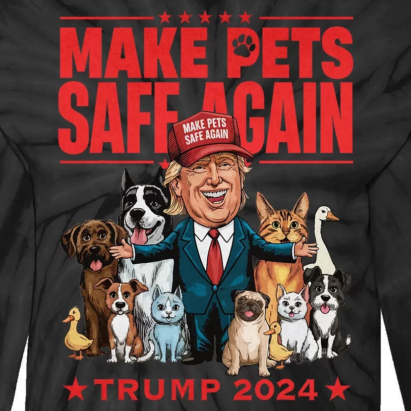 Make Pets Safe Again Trump 2024 Save Our Pets Tie-Dye Long Sleeve Shirt