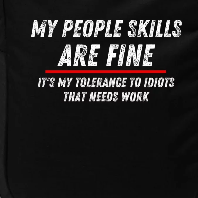 My People Skills Are Fine. ItS My Tolerance To Idiots That Needs Work Impact Tech Backpack