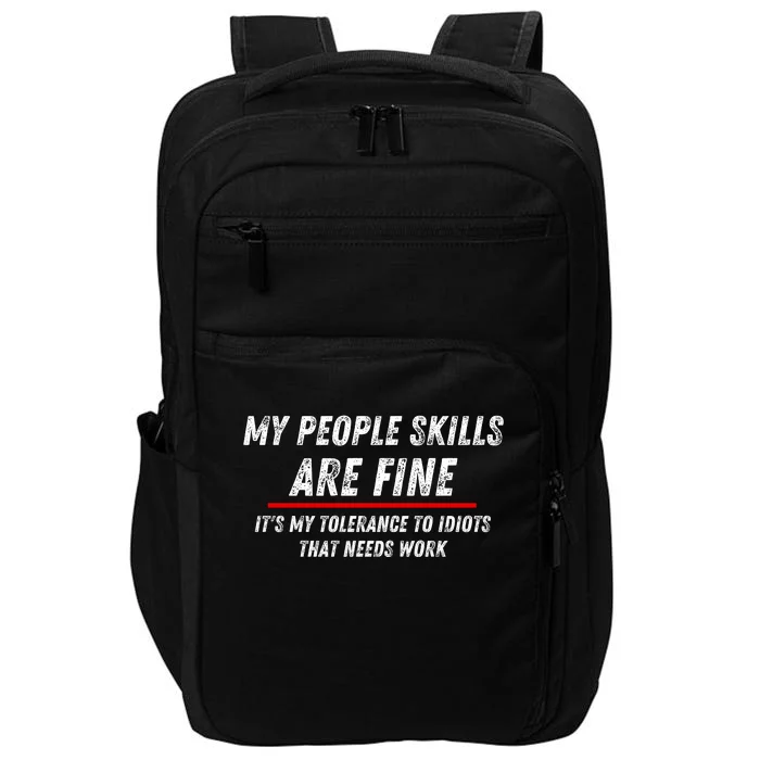 My People Skills Are Fine. ItS My Tolerance To Idiots That Needs Work Impact Tech Backpack