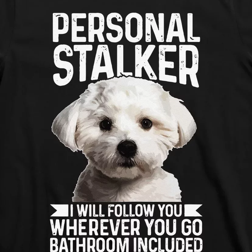 Maltese Personal Stalker Funny Cute Dog Maltese Mom T-Shirt