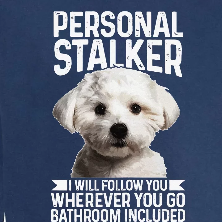 Maltese Personal Stalker Funny Cute Dog Maltese Mom Garment-Dyed Sweatshirt