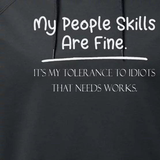 My People Skills Are Fine My Tolerance To Idiots Needs Work Performance Fleece Hoodie