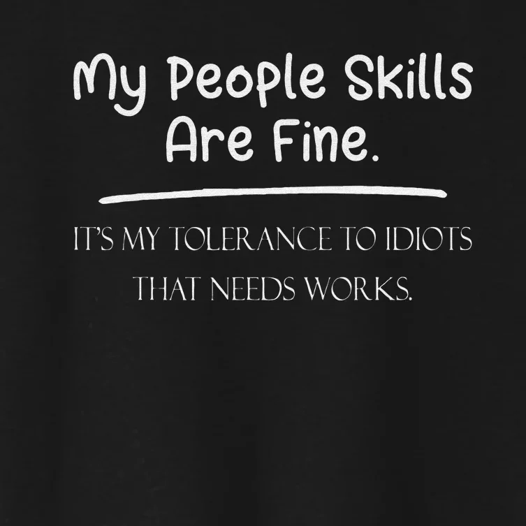 My People Skills Are Fine My Tolerance To Idiots Needs Work Women's Crop Top Tee