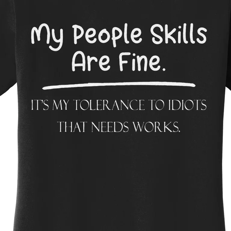 My People Skills Are Fine My Tolerance To Idiots Needs Work Women's T-Shirt