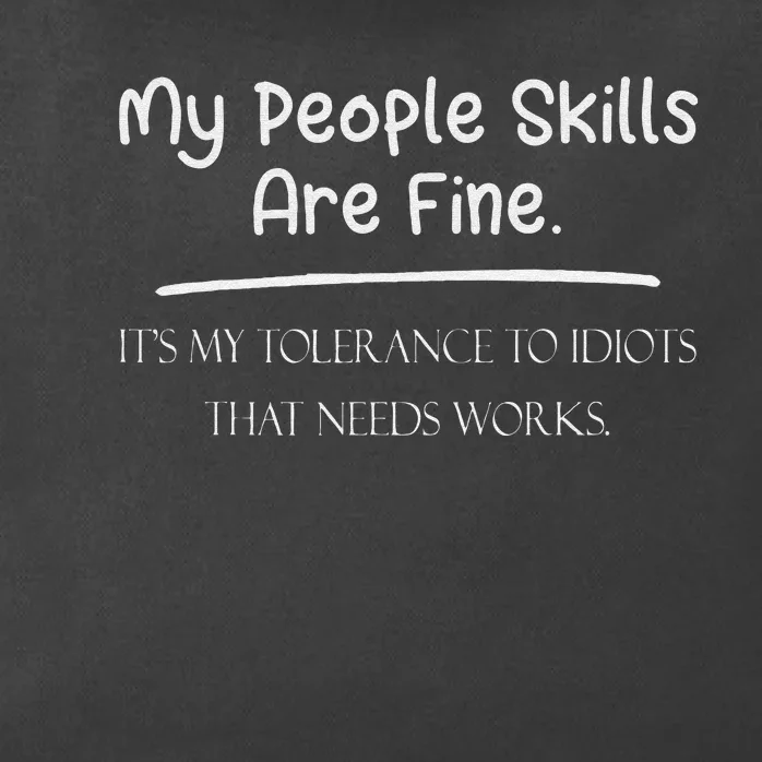 My People Skills Are Fine My Tolerance To Idiots Needs Work Zip Tote Bag