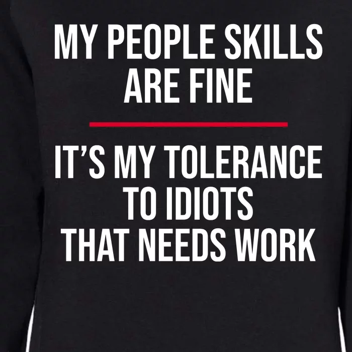 My People Skills Are Just Fine It's My Tolerance To Idiots That Needs Work Womens California Wash Sweatshirt