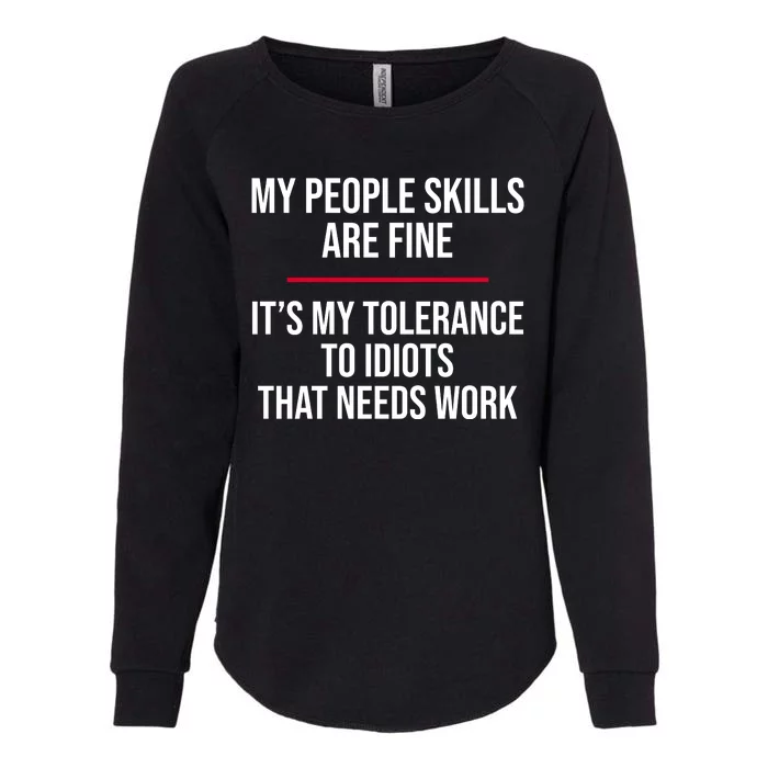 My People Skills Are Just Fine It's My Tolerance To Idiots That Needs Work Womens California Wash Sweatshirt