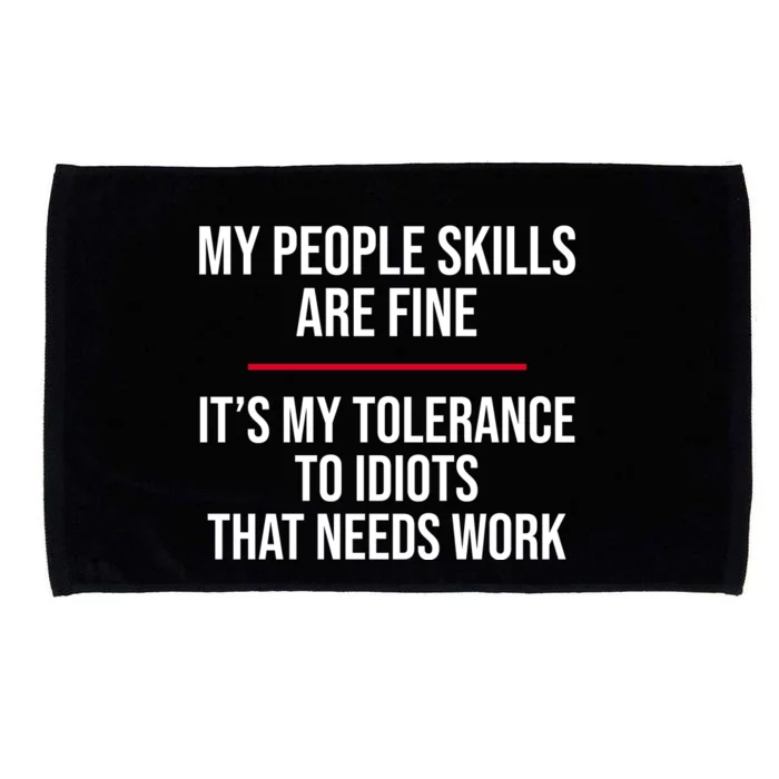 My People Skills Are Just Fine It's My Tolerance To Idiots That Needs Work Microfiber Hand Towel