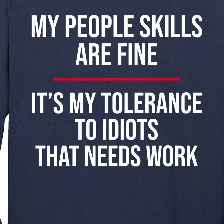 My People Skills Are Just Fine It's My Tolerance To Idiots That Needs Work Long Sleeve Shirt