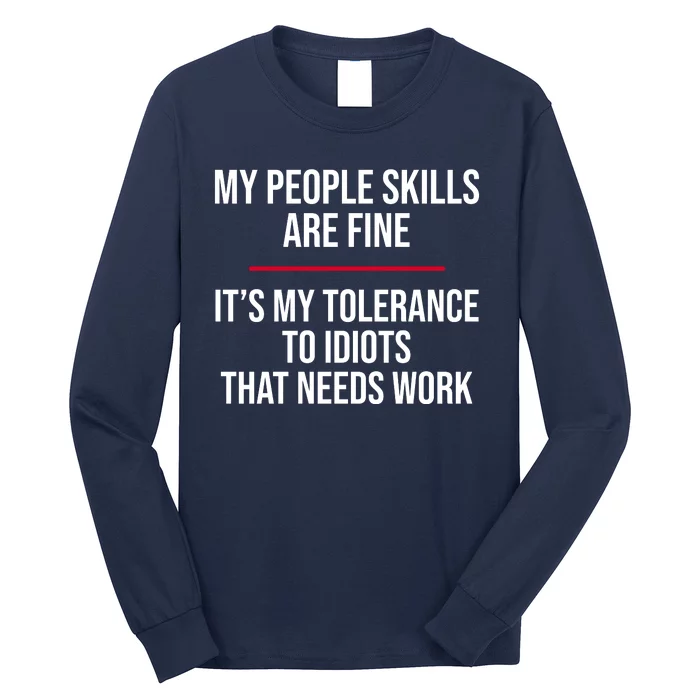 My People Skills Are Just Fine It's My Tolerance To Idiots That Needs Work Long Sleeve Shirt