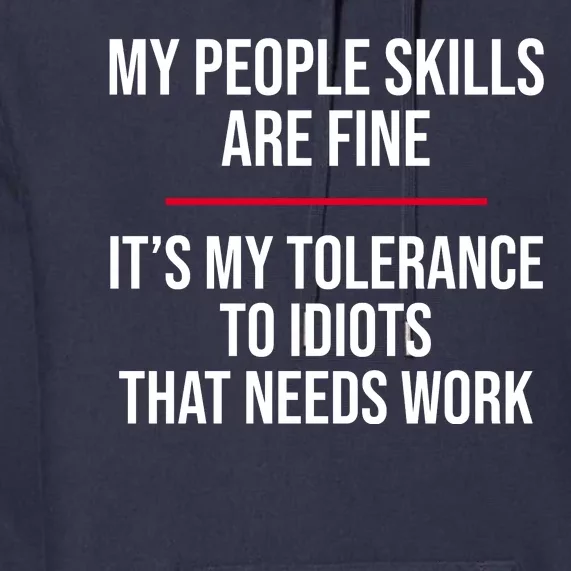 My People Skills Are Just Fine It's My Tolerance To Idiots That Needs Work Premium Hoodie