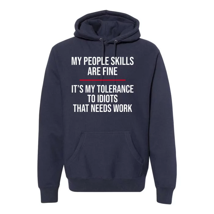 My People Skills Are Just Fine It's My Tolerance To Idiots That Needs Work Premium Hoodie