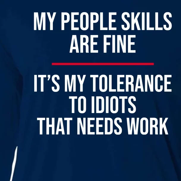 My People Skills Are Just Fine It's My Tolerance To Idiots That Needs Work Cooling Performance Long Sleeve Crew