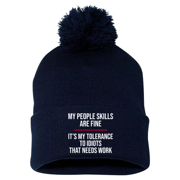 My People Skills Are Just Fine It's My Tolerance To Idiots That Needs Work Pom Pom 12in Knit Beanie