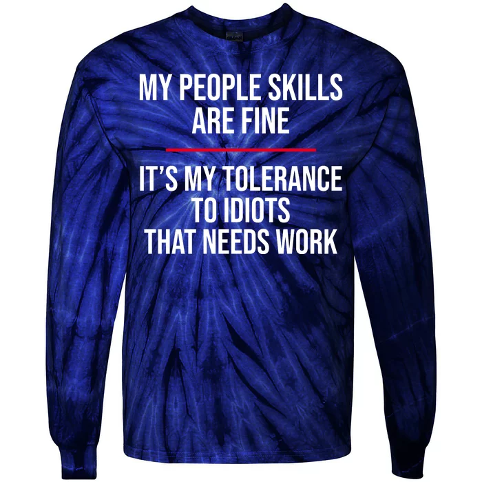 My People Skills Are Just Fine It's My Tolerance To Idiots That Needs Work Tie-Dye Long Sleeve Shirt