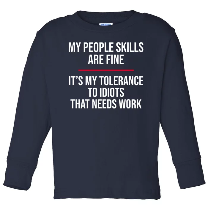 My People Skills Are Just Fine It's My Tolerance To Idiots That Needs Work Toddler Long Sleeve Shirt