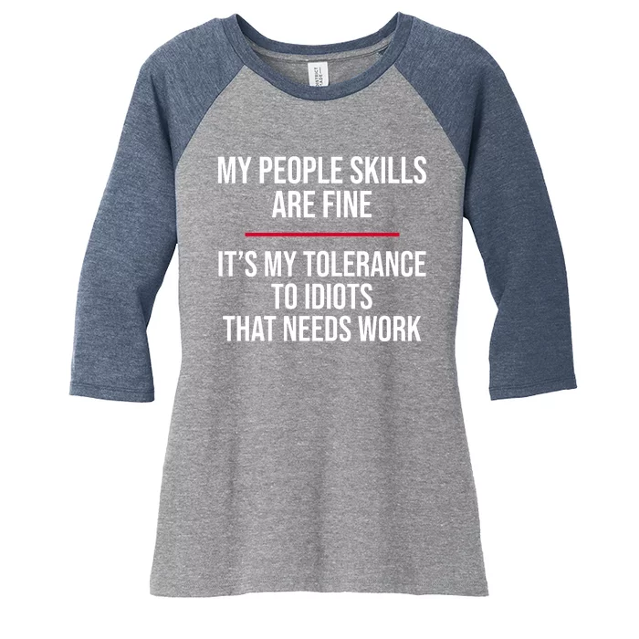 My People Skills Are Just Fine It's My Tolerance To Idiots That Needs Work Women's Tri-Blend 3/4-Sleeve Raglan Shirt