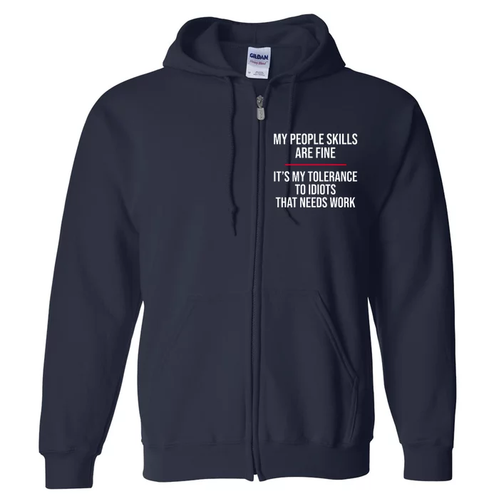 My People Skills Are Just Fine It's My Tolerance To Idiots That Needs Work Full Zip Hoodie