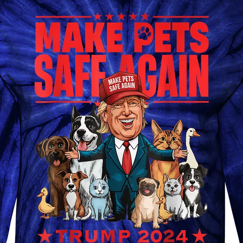 Make Pets Safe Again Trump 2024 Save Our Pets America Back Tie-Dye Long Sleeve Shirt