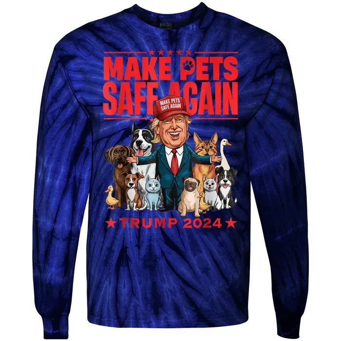 Make Pets Safe Again Trump 2024 Save Our Pets America Back Tie-Dye Long Sleeve Shirt