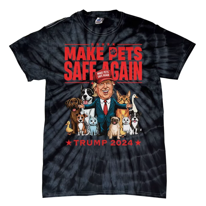 Make Pets Safe Again Trump 2024 Save Our Pets Gift Tie-Dye T-Shirt