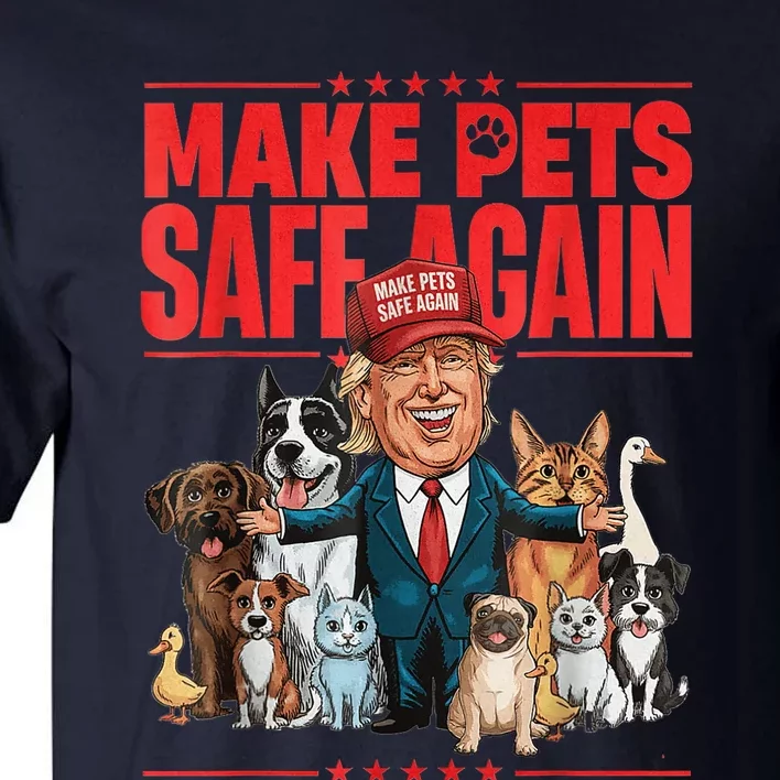 Make Pets Safe Again 2024 Save Our Pets Funny Trump And Pets Lovers Tall T-Shirt