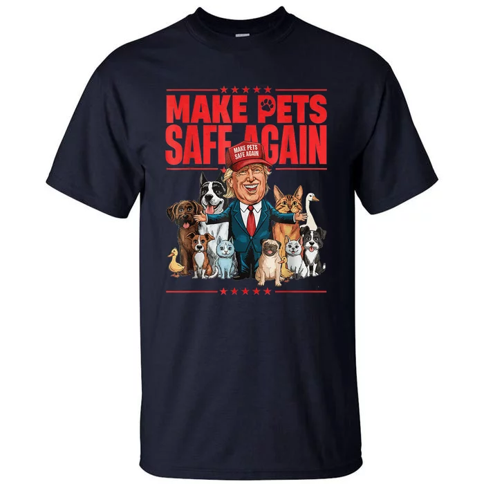 Make Pets Safe Again 2024 Save Our Pets Funny Trump And Pets Lovers Tall T-Shirt