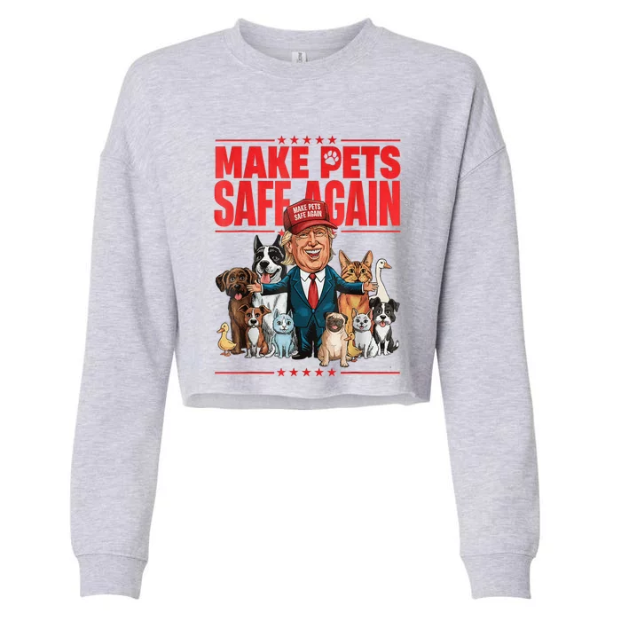 Make Pets Safe Again 2024 Save Our Pets Funny Trump And Pets Lovers Cropped Pullover Crew